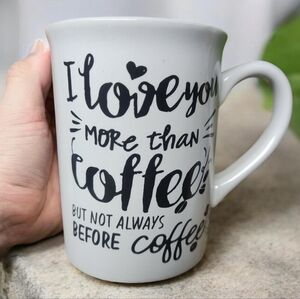 I love you more than coffee but not always before coffee funny mug